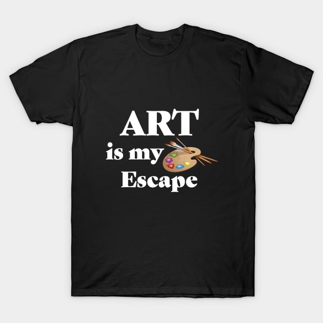 Artist - Art Is My Escape T-Shirt by Kudostees